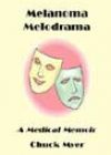 Melanoma Melodrama by Chuck Myer