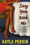 Say You Need Me by Kayla Perrin