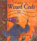 The Book of Wizard Craft by Janice Eaton Kilby, Deborah Morgenthal, and Terry Taylor
