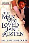 The Man Who Loved Jane Austen by Sally Smith O'Rourke