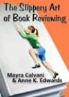 The Slippery Art of Book Reviewing by Mayra Calvani and Anne K Edwards