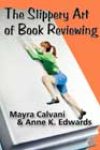 The Slippery Art of Book Reviewing by Mayra Calvani and Anne K Edwards