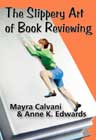 The Slippery Art of Book Reviewing by Mayra Calvani and Anne K Edwards