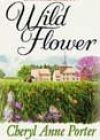 Wild Flower by Cheryl Anne Porter
