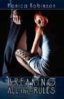 Breaking All the Rules by Monica Robinson