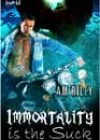 Immortality Is the Suck by AM Riley