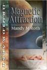 Magnetic Attraction by Mandy M Roth