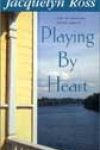 Playing by Heart by Jacquelyn Ross