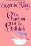 The Phantom of the Bathtub by Eugenia Riley