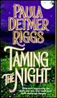 Taming the Night by Paula Detmer Riggs