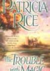 The Trouble with Magic by Patricia Rice
