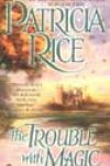 The Trouble with Magic by Patricia Rice