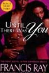 Until There Was You by Francis Ray