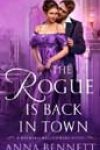 The Rogue Is Back in Town by Anna Bennett