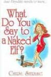 What Do You Say to a Naked Elf? by Cheryl Sterling