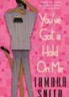 You’ve Got a Hold on Me by Tamara Sneed