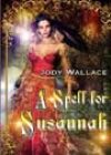 A Spell for Susannah by Jody Wallace