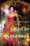 A Spell for Susannah by Jody Wallace