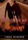 Hold On to Me by Linda Winfree