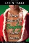 Have Yourself a Naughty Little Santa by Karin Tabke