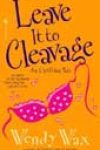 Leave It to Cleavage by Wendy Wax