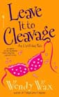 Leave It to Cleavage by Wendy Wax