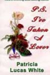 P.S. I’ve Taken a Lover by Patricia Lucas White