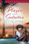 Playing with Seduction by Reese Ryan