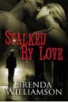 Stalked by Love by Brenda Williamson