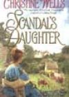 Scandal’s Daughter by Christine Wells