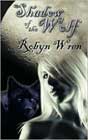 Shadow of the Wolf by Robyn Wren