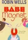 The Babe Magnet by Robin Wells