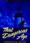 That Dangerous Age by Veronica Wilde