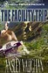 The Facility Trip by Ansley Vaughan