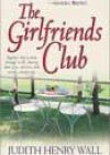 The Girlfriends Club by Judith Henry Wall