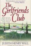 The Girlfriends Club by Judith Henry Wall