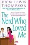 The Nerd Who Loved Me by Vicki Lewis Thompson