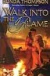 Walk into the Flame by Ronda Thompson