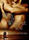With or Without You by KyAnn Waters