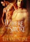 Where There’s Smoke by Lex Valentine