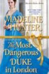 The Most Dangerous Duke in London by Madeline Hunter