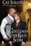 A Gentleman Never Keeps Score by Cat Sebastian