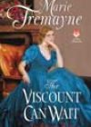 The Viscount Can Wait by Marie Tremayne