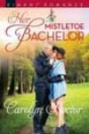 Her Mistletoe Bachelor by Carolyn Hector