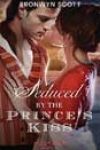 Seduced by the Prince’s Kiss by Bronwyn Scott