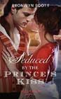 Seduced by the Prince's Kiss by Bronwyn Scott
