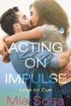 Acting on Impulse by Mia Sosa