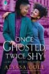 Once Ghosted, Twice Shy by Alyssa Cole