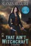 That Ain’t Witchcraft by Seanan McGuire