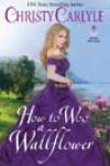 How to Woo a Wallflower by Christy Carlyle